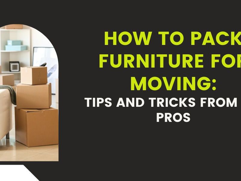 How to Pack Furniture for Moving: Tips and Tricks from the&nbsp;Pros